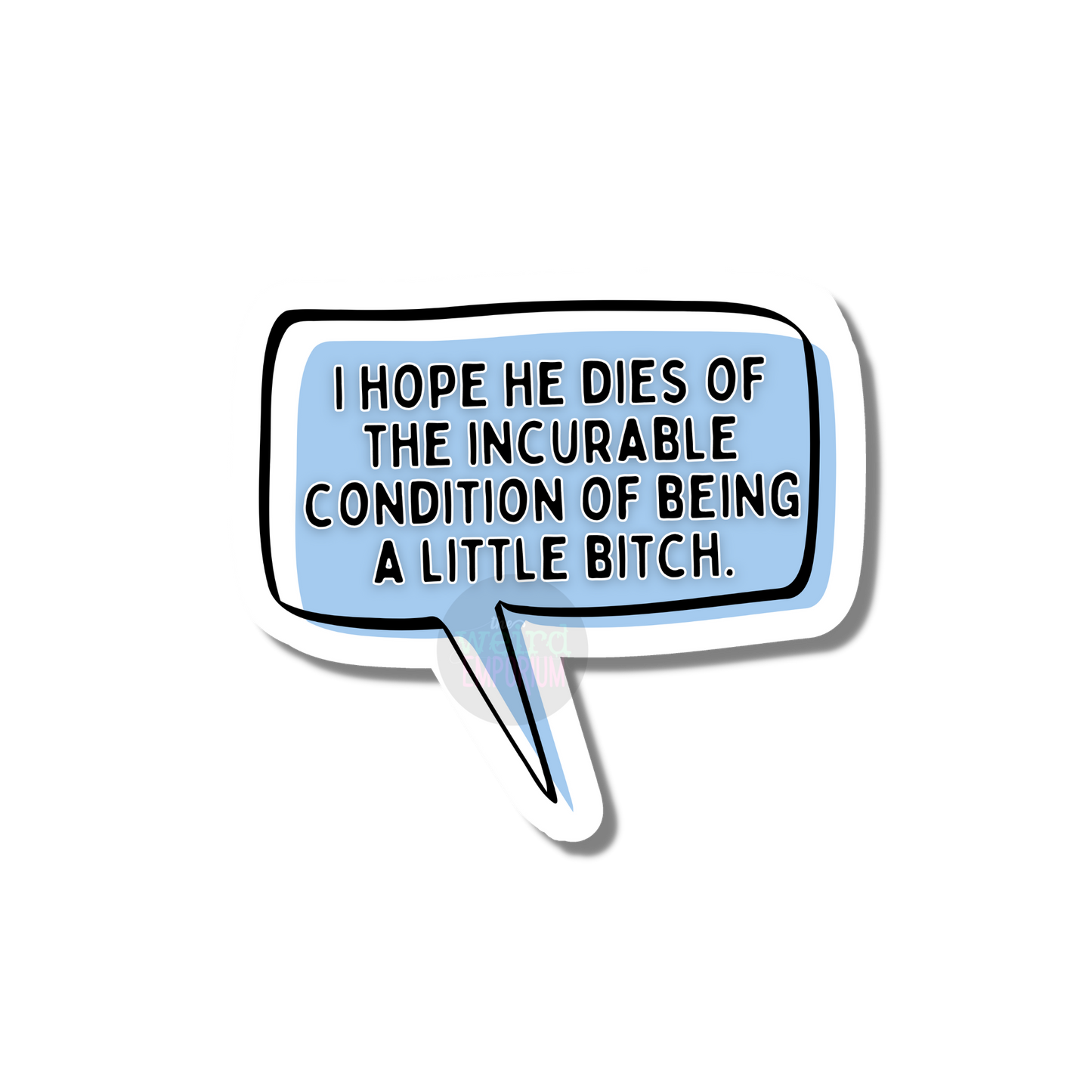I hope you die of the incurable disease of being a little bitch Sticker (Ted Lasso)