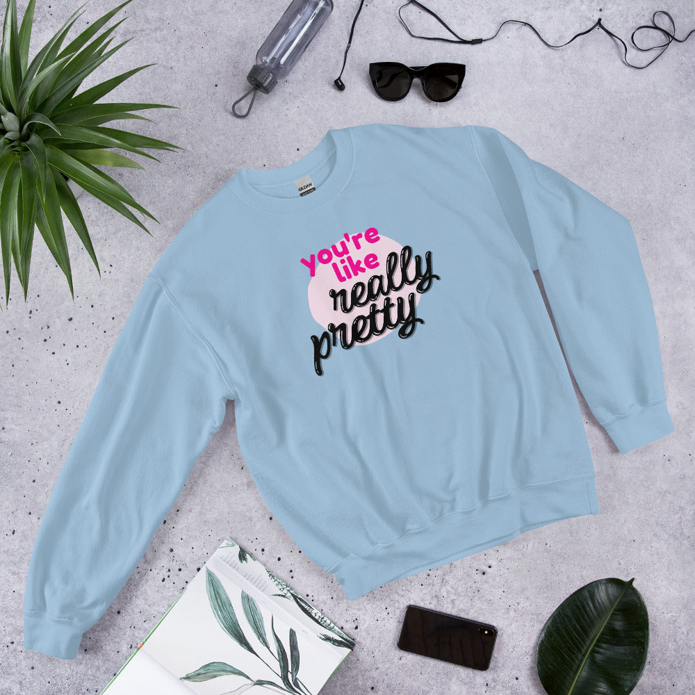 Mean Girls - You're like really pretty Sweatshirt