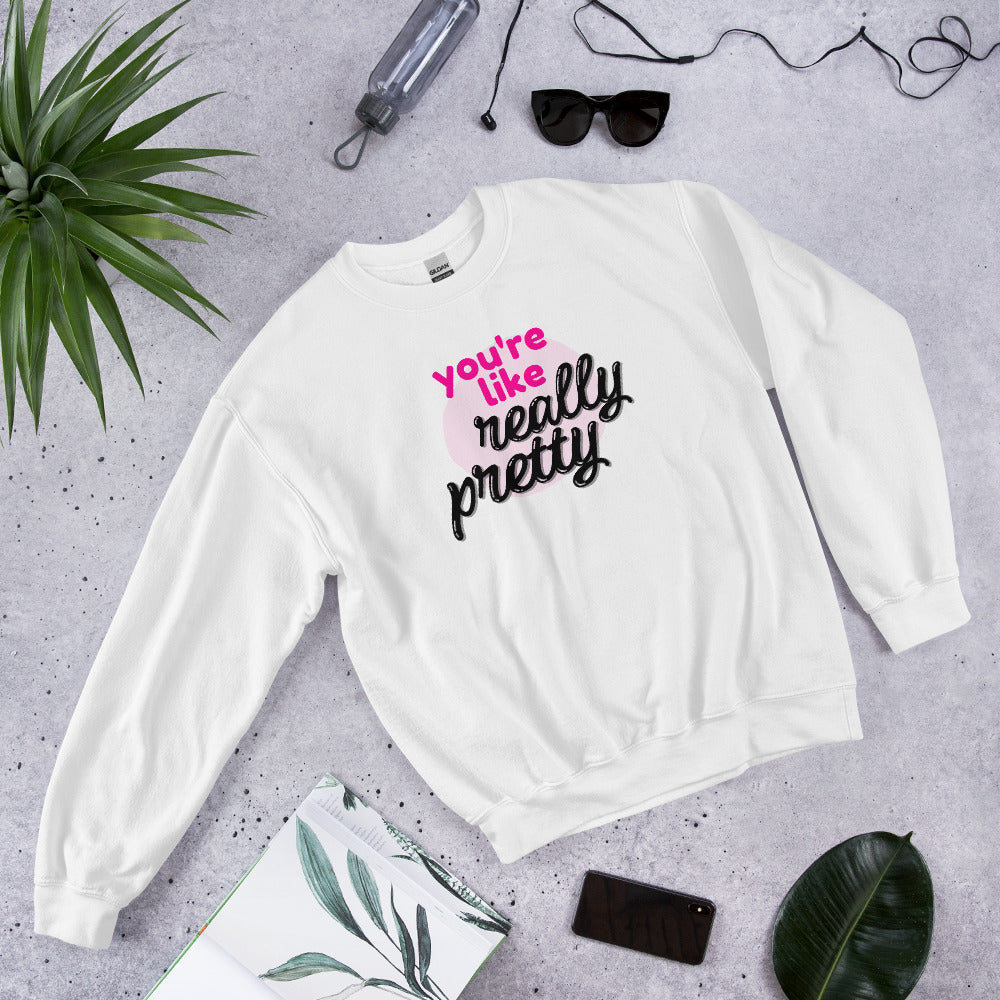 Mean Girls - You're like really pretty Sweatshirt