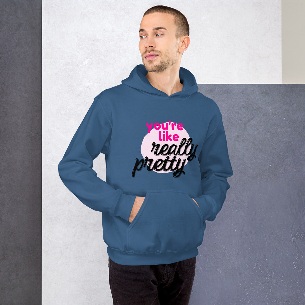 You're Like Really Pretty Hoodie