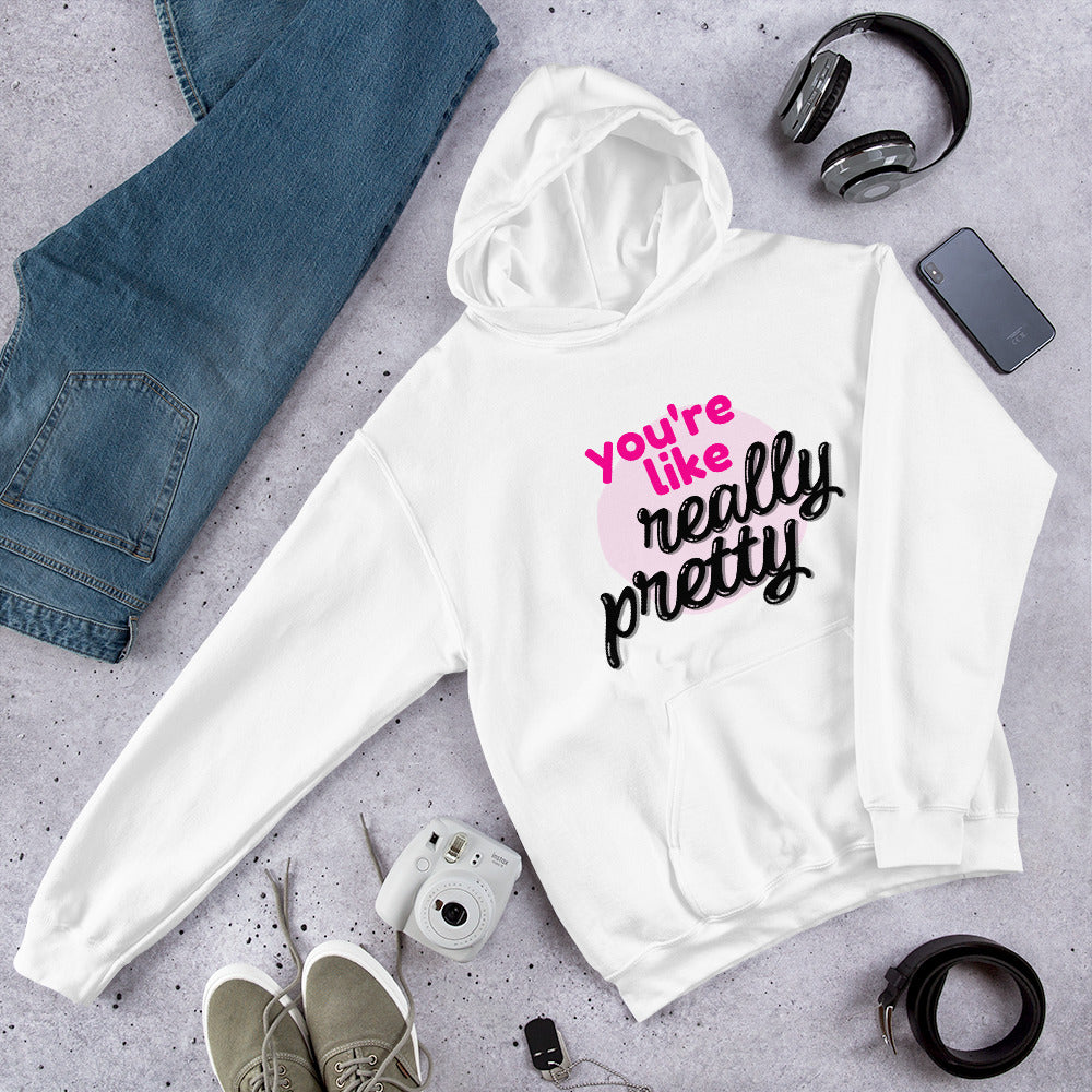 You're Like Really Pretty Hoodie