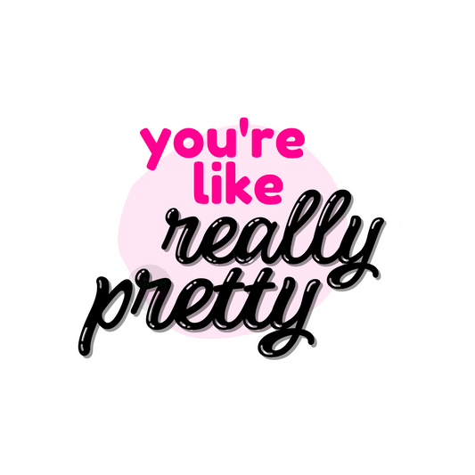 You're Like Really Pretty Sticker (Mean Girls)
