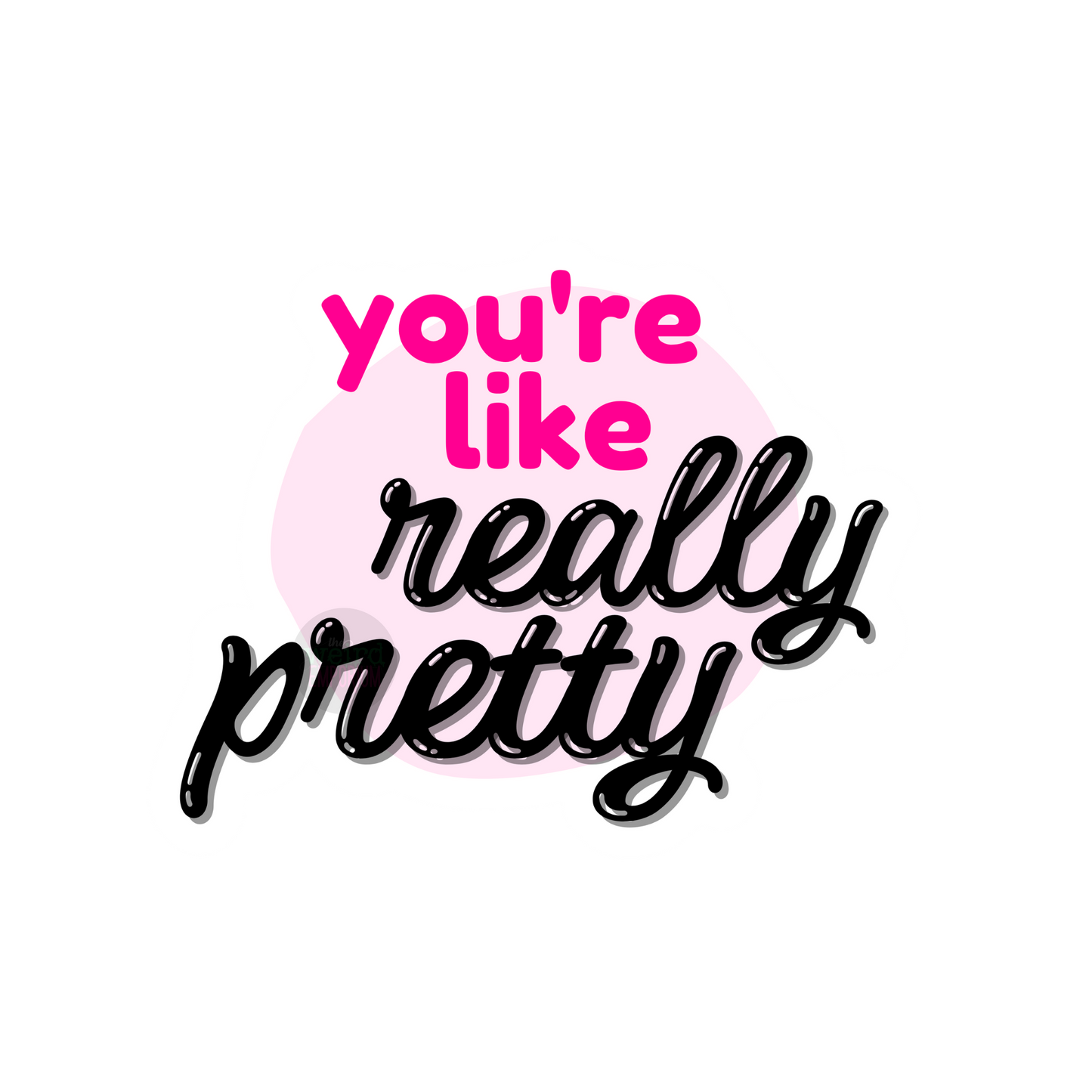 You're Like Really Pretty Sticker (Mean Girls)