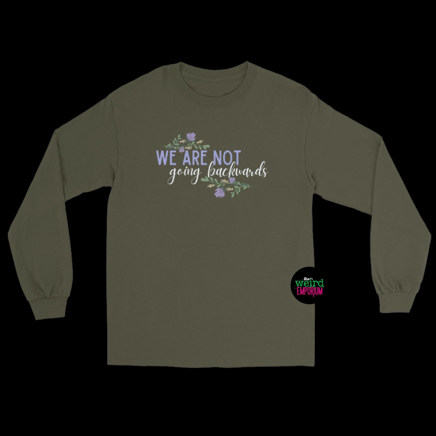 We Are Not Going Backwards Long Sleeve Shirt