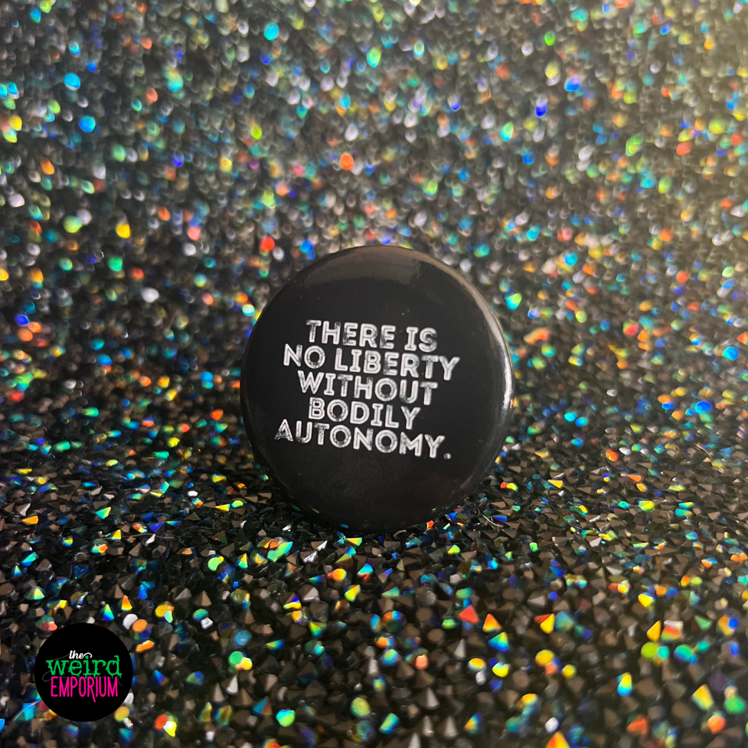 There is No Liberty without Bodily Autonomy Button