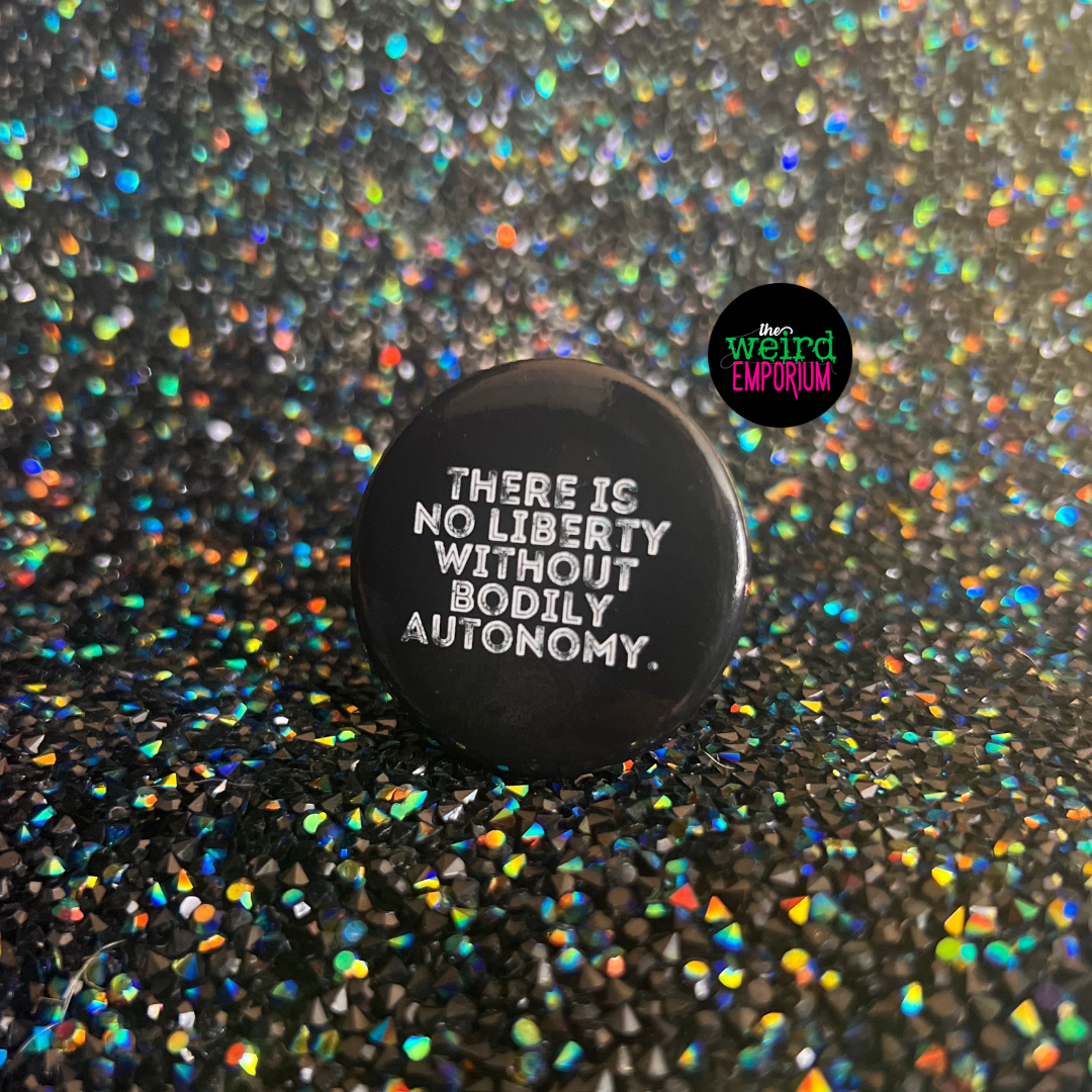 There is No Liberty without Bodily Autonomy Button
