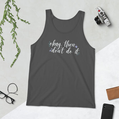 Okay, then don't do it Tank Top