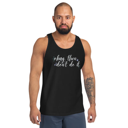 Okay, then don't do it Tank Top