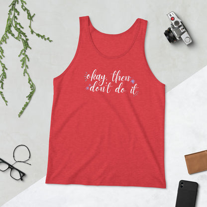 Okay, then don't do it Tank Top