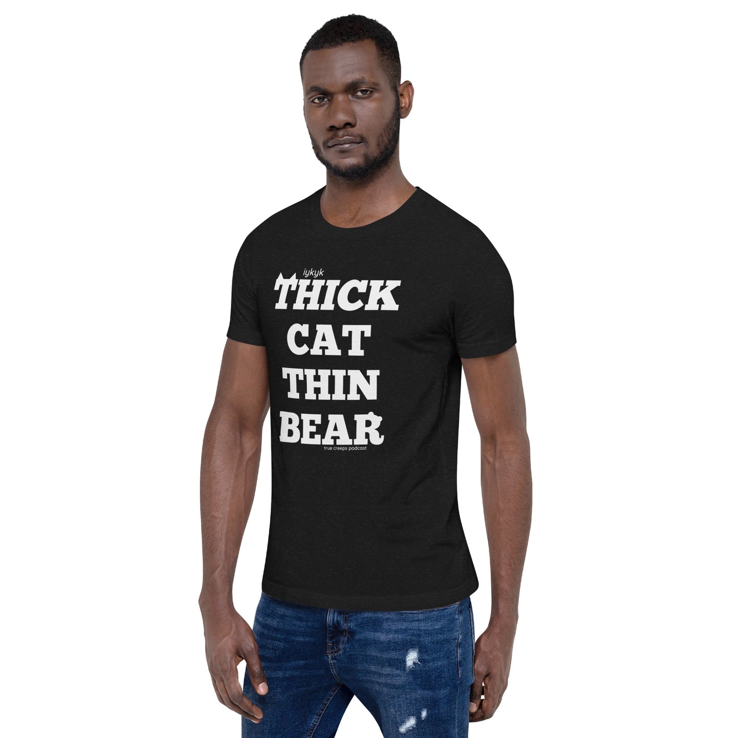 True Creeps - Thick Cat Thin Bear Tshirt